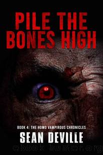 The Homo Vampirous Chronicles | Book 4 | Pile The Bones High by Deville Sean