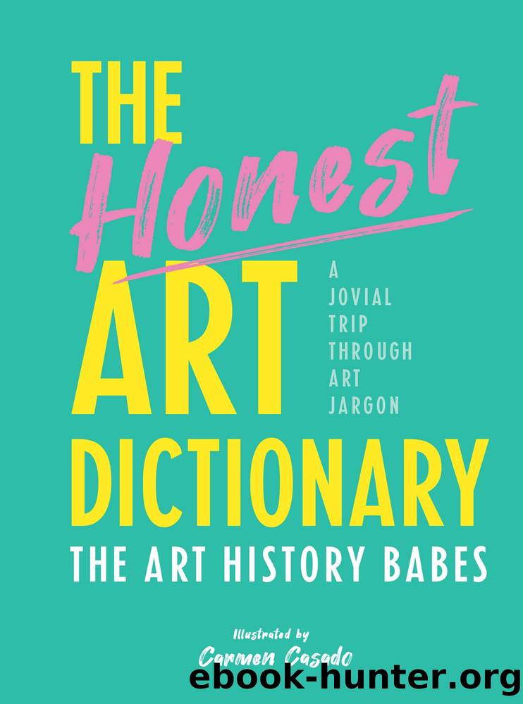 The Honest Art Dictionary by The Art History Babes