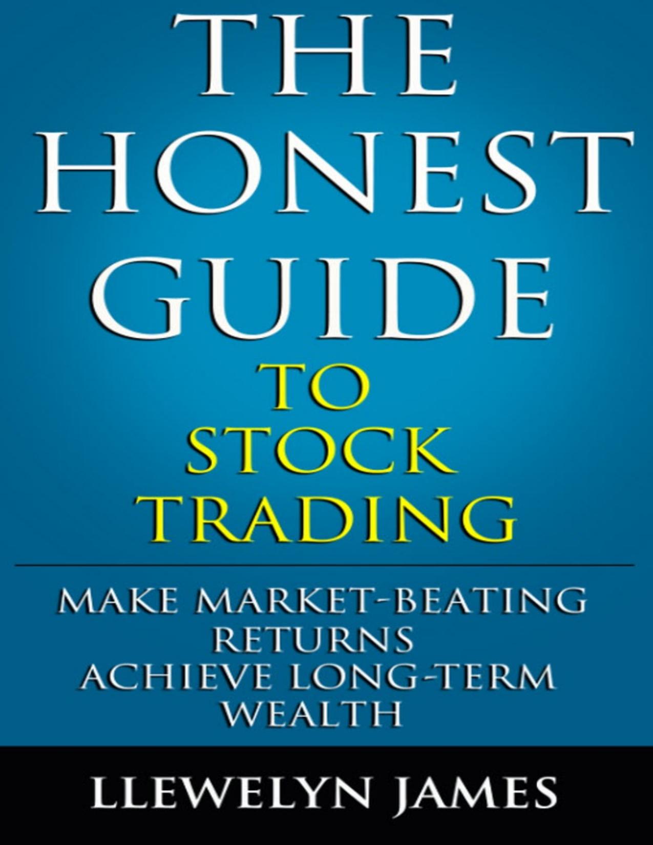 The Honest Guide to Stock Trading: Make Market-Beating Returns. Achieve Long-Term Wealth. by Llewelyn James