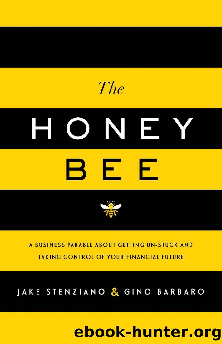 The Honey Bee: A Business Parable About Getting Un-stuck and Taking Control of Your Financial Future by Jake Stenziano & Gino Barbaro