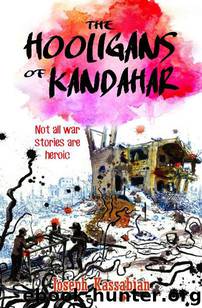 The Hooligans of Kandahar: Not All War Stories are Heroic by Joseph Kassabian