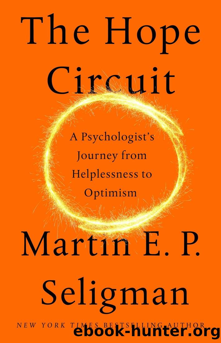 The Hope Circuit: A Psychologist's Journey from Helplessness to Optimism by Martin E. P. Seligman