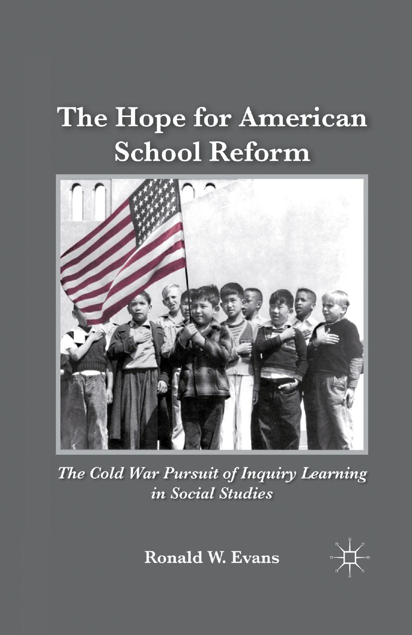 The Hope for American School Reform: The Cold War Pursuit of Inquiry Learning in Social Studies by Ronald W. Evans (auth.)
