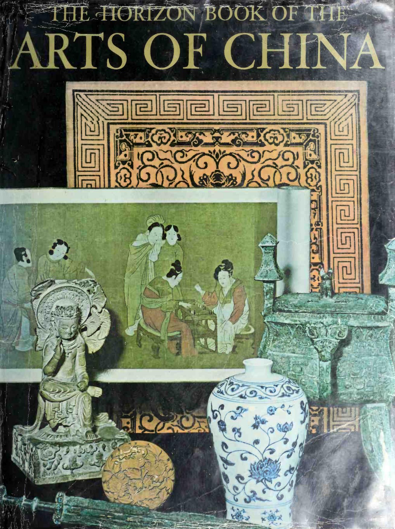 The Horizon Book of the Arts of China by Froncek Thomas; Honour Hugh