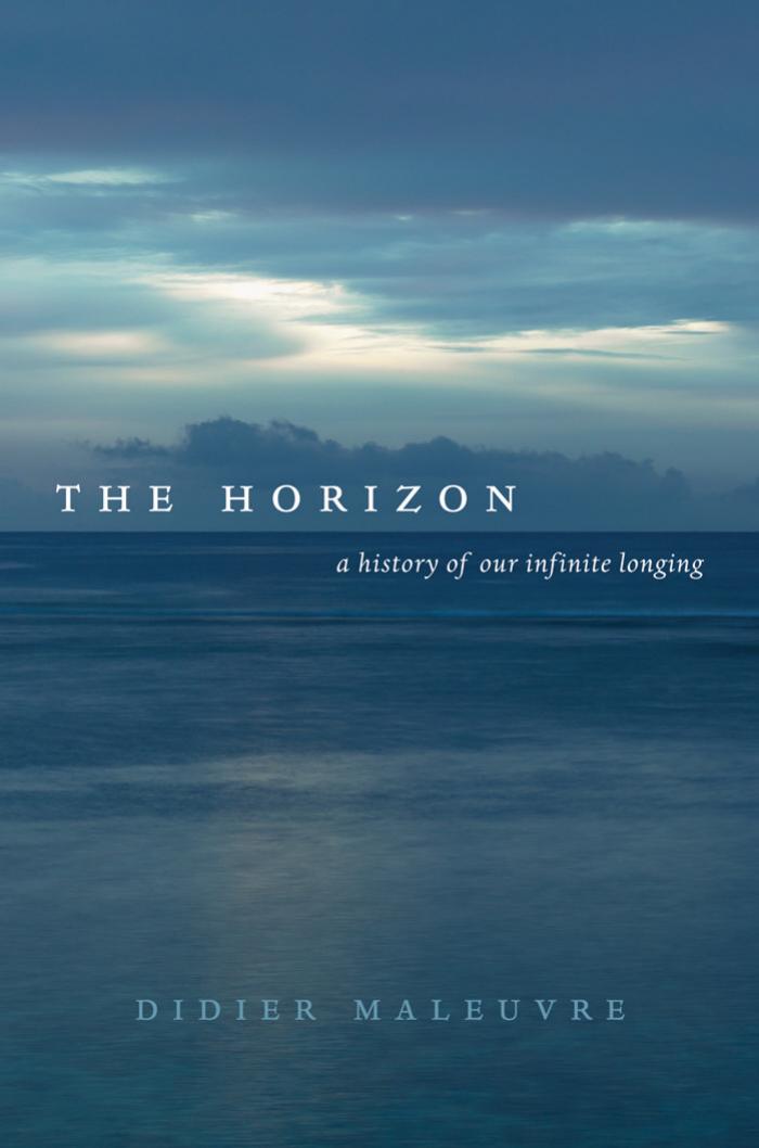 The Horizon: A History of Our Infinite Longing by Didier Maleuvre