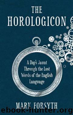 The Horologicon: A Day's Jaunt through the Lost Words of the English Language by Forsyth Mark