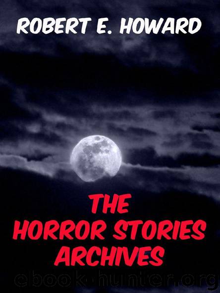 The Horror Stories Archives by Robert E. Howard