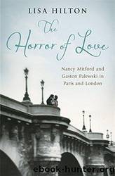 The Horror of Love: Nancy Mitford and Gaston Palewski in Paris and London by Hilton Lisa