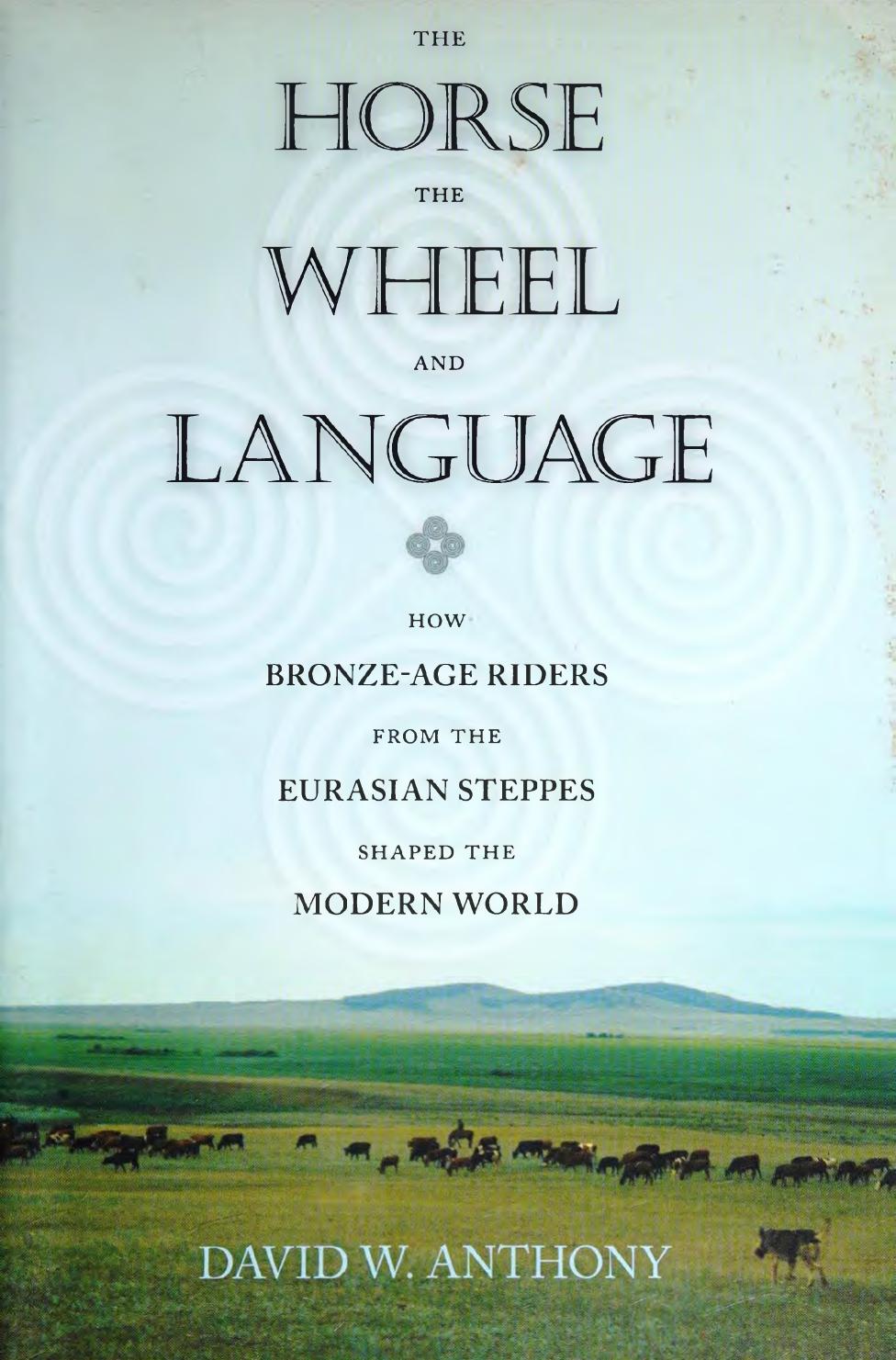 The Horse, the Wheel and Language (2007) by David W. Anthony