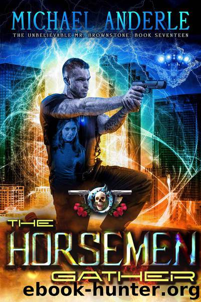 The Horsemen Gather: An Urban Fantasy Action Adventure (The Unbelievable Mr. Brownstone Book 17) by Michael Anderle