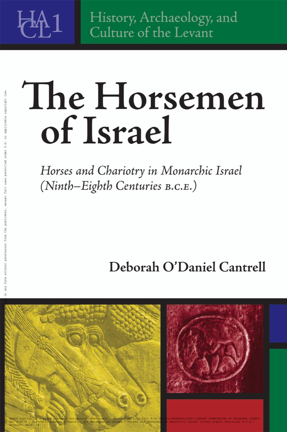 The Horsemen of Israel: Horses and Chariotry in Monarchic Israel: 1 (History, Archaeology, and Culture of the Levant) by Deborah O’Daniel Cantrell