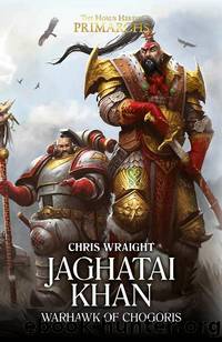 The Horus Heresy Primarchs 08 - Jaghatai Khan - Warhawk of Chogoris by Chris Wraight