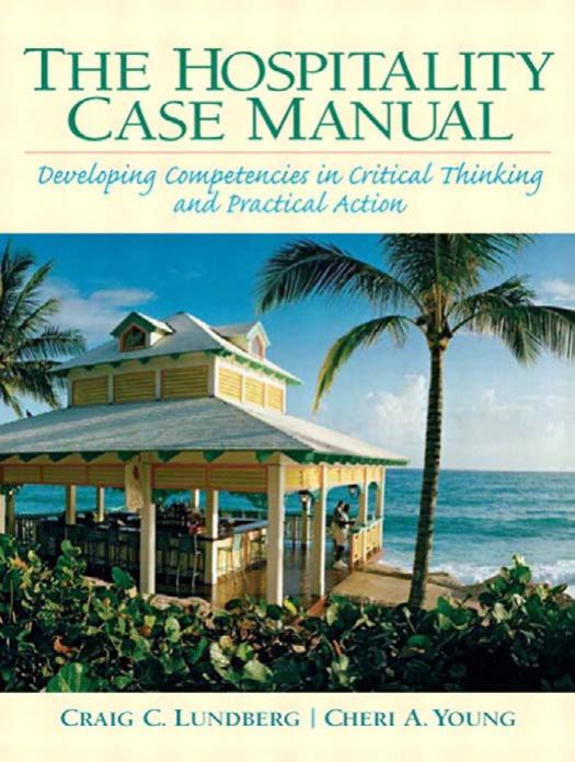 The Hospitality Management Case Manual: Developing Competencies in Critical Thinking and Practical Action: A Casebook by Cheri A. Young Craig C. Lundberg Jenna Lundberg