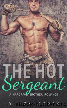 The Hot Sergeant (Second Chance Military Romance) (Hargrave Brothers - Book #2) by Alexa Davis