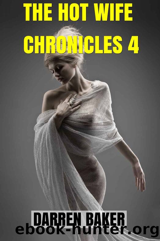 The Hot Wife Chronicles 4 by Darren Baker