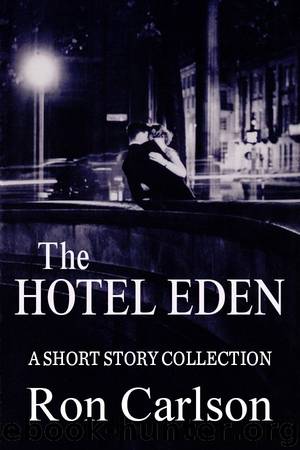 The Hotel Eden: Stories by Ron Carlson