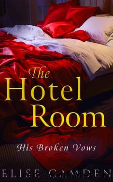 The Hotel Room: His Broken Vows by Elise Camden