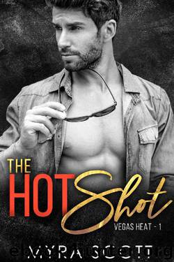 The Hotshot: Vegas Heat - Book One by Myra Scott