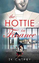 The Hottie in Finance by TK Cherry