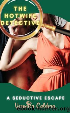 The Hotwife Detective: A Seductive Escape by Veronica Caldera