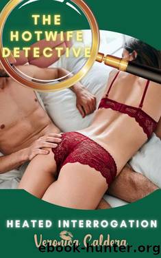 The Hotwife Detective: Heated Interrogation by Veronica Caldera