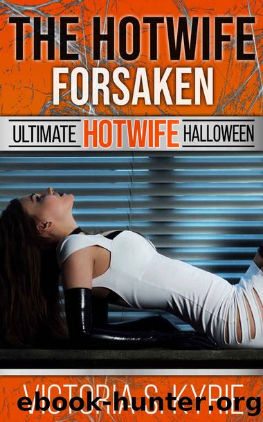 The Hotwife Forsaken: The Ultimate Halloween Hotwife by Kyrie Victoria S
