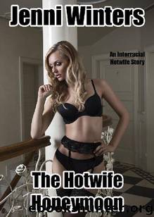 The Hotwife Honeymoon: An Interracial Hotwife Story by Jenni Winters
