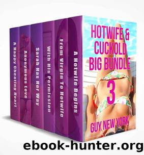 The Hotwife and Cuckold Big Bundle 3: Six erotic stories of hotwives and the men who love them by Guy New York