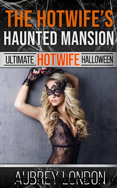 The Hotwifeâs Haunted Mansion (Ultimate Hotwife Halloween, #8) by London Aubrey