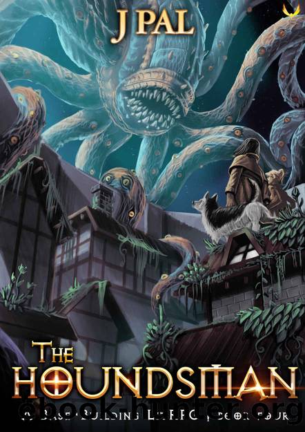 The Houndsman 4: A Base-Building LitRPG Adventure by J Pal