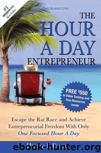 The Hour a Day Entrepreneur: Escape the Rat Race and Achieve Entrepreneurial Freedom With Only One Focused Hour a Day by Henry J Evans