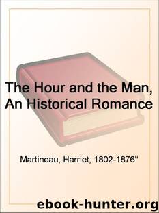 The Hour and the Man, An Historical Romance by Harriet Martineau