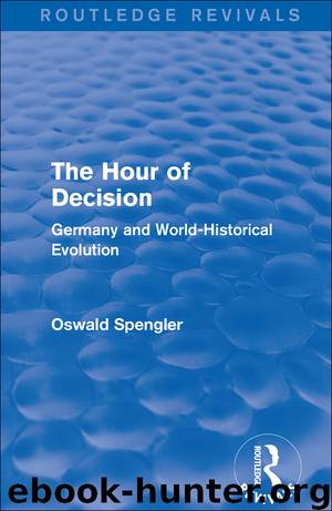 The Hour of Decision (1934): Germany and World-Historical Evolution by Oswald Spengler