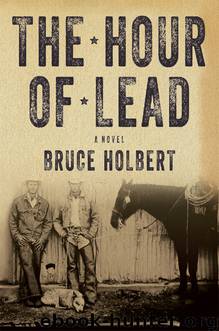 The Hour of Lead by Bruce Holbert