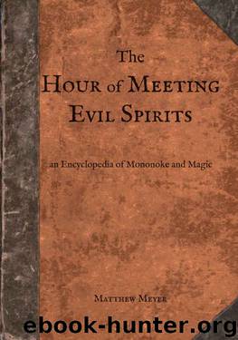 The Hour of Meeting Evil Spirits: An Encyclopedia of Mononoke and Magic (Yokai Series Book 2) by Matthew Meyer