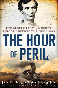 The Hour of Peril: The Secret Plot to Murder Lincoln Before the Civil War by Daniel Stashower