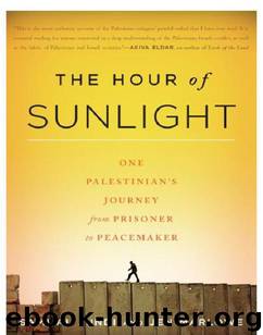The Hour of Sunlight: One Palestinian's Journey From Prisoner to Peacemaker by Jen Marlowe & Sami al Jundi