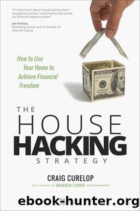 The House Hacking Strategy: How to Use Your Home to Achieve Financial Freedom by Craig Curelop
