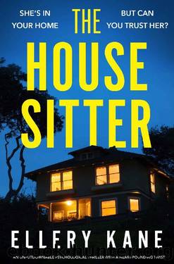The House Sitter: An unputdownable psychological thriller with a heart-pounding twist by Ellery A. Kane