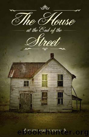 The House at the End of the Street by Stephanie E. Kusiak