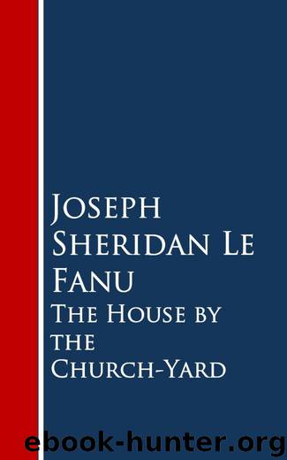 The House by the Church-Yard by Joseph Sheridan Le Fanu