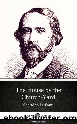 The House by the Church-Yard by Sheridan Le Fanu--Delphi Classics (Illustrated) by Sheridan Le Fanu