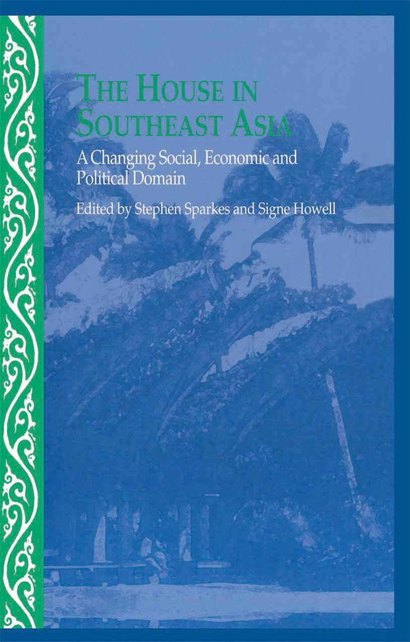 The House in Southeast Asia: A Changing Social, Economic and Political Domain by Signe Howell & Stephen Sparkes