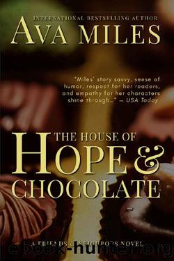 The House of Hope & Chocolate (Friends & Neighbors Book 1) by Ava Miles