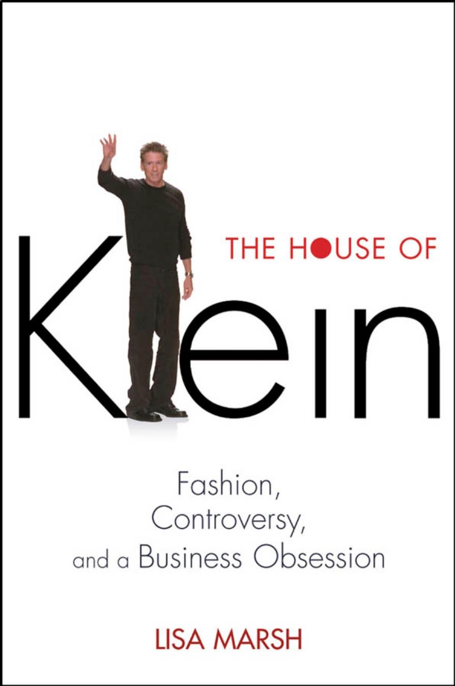 The House of Klein: Fashion, Controversy, and a Business Obsession by Lisa Marsh