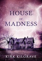The House of Madness by Kirk Kilgrave