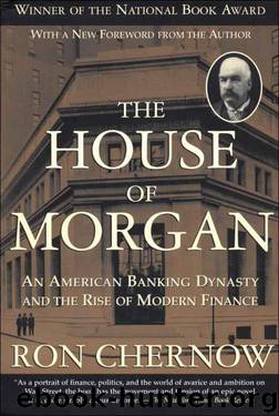 The House of Morgan: An American Banking Dynasty and the Rise of Modern Finance by Chernow Ron