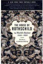 The House of Rothschild, Volume 2: The World's Banker: 1849 - 1999 by Niall Ferguson
