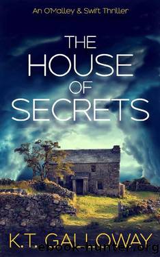 The House of Secrets: An eerie, unsettling ghost story. (An O'Malley & Swift Crime Thriller Book 4) by K.T. Galloway