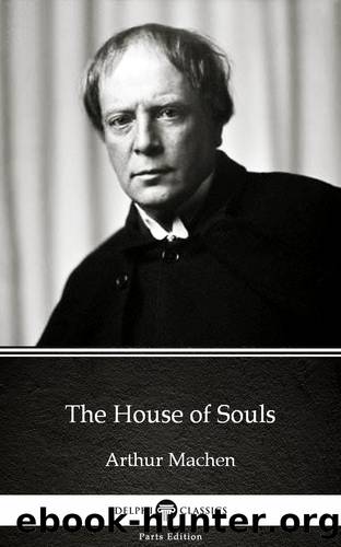 The House of Souls by Arthur Machen--Delphi Classics (Illustrated) by Arthur Machen